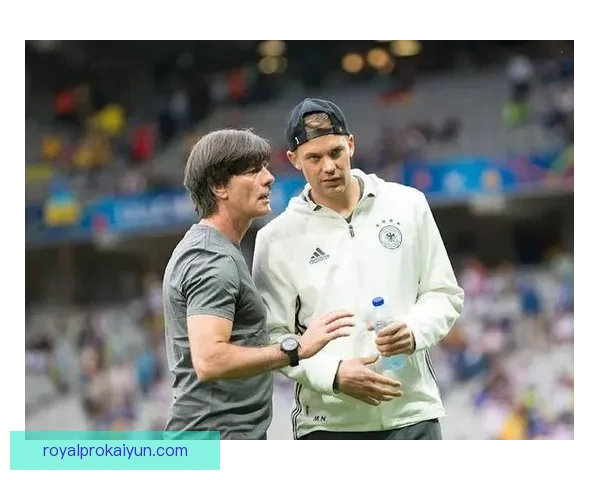 勒夫执教理念助力德国队持续提升竞技水平与团队凝聚力